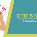 Comprehensive Guide to Otitis Media: Causes, Symptoms, Diagnosis, Treatment, and Complications